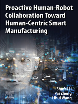 cover image of Proactive Human-Robot Collaboration Toward Human-Centric Smart Manufacturing